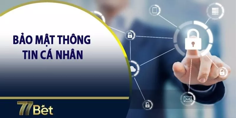 Bảo mật thông tin cá nhân tuyệt đối tại 77Bet