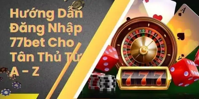 Đăng nhập 77Bet vô cùng nhanh chóng