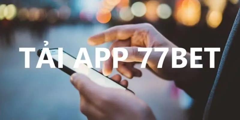 Hướng dẫn tải App 77Bet