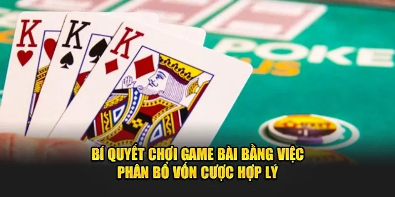 Bí quyết chơi game bài bằng việc phân bổ vốn cược hợp lý