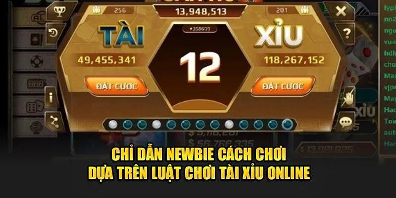 Chỉ dẫn newbie cách chơi dựa trên luật chơi tài xỉu online