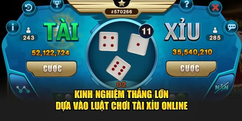 Kinh nghiệm thắng lớn dựa vào luật chơi tài xỉu online