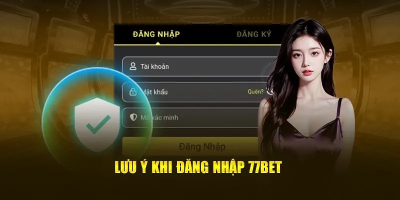 Lưu ý khi đăng nhập 77Bet