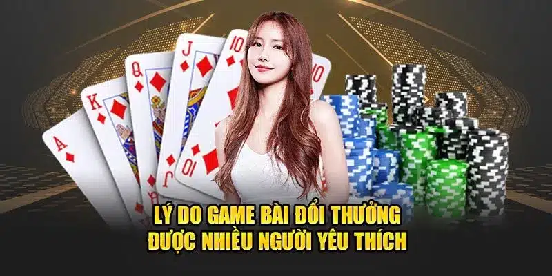 Lý do game bài đổi thưởng được nhiều người yêu thích tại nhà cái 77Bet