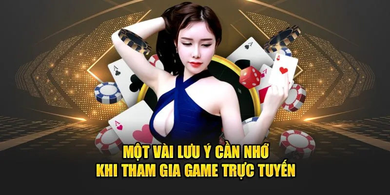 Một số lưu ý khi tham gia game trực tuyến