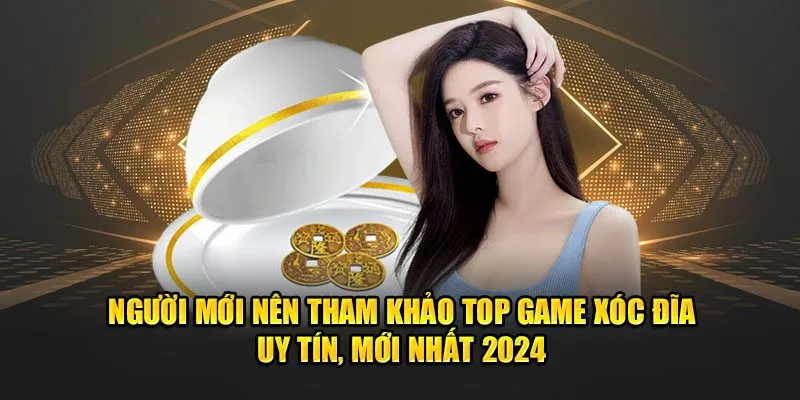 Người mới nên tham khảo top game xóc đĩa uy tín, mới nhất 2024 