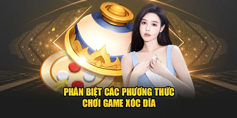 Phân biệt các phương thức chơi game xóc đĩa 