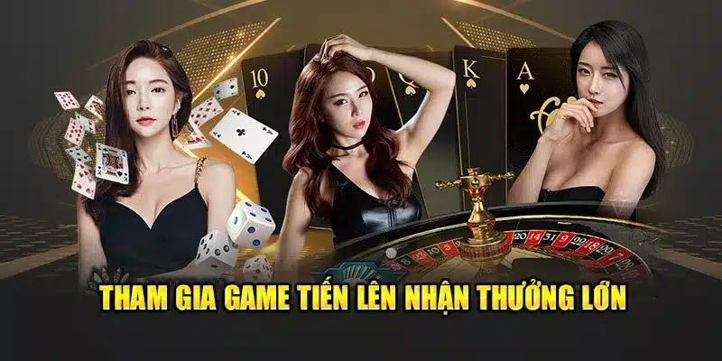 Tham gia game tiến lên nhận thưởng lớn tại nhà cái