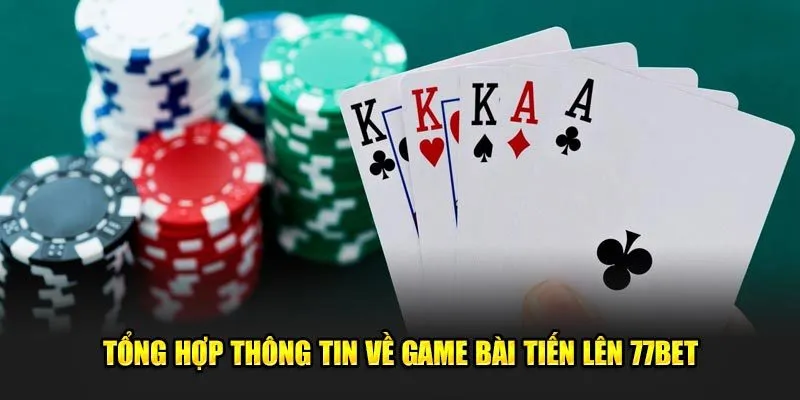 Tổng Hợp Thông Tin Về Game Bài Tiến Lên 77Bet