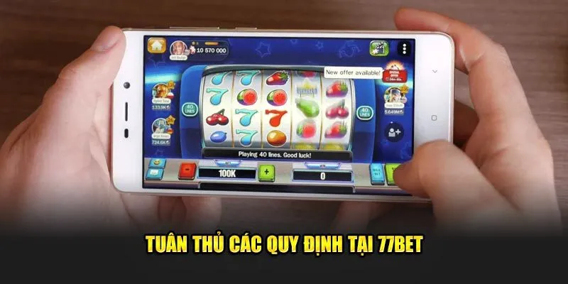 Tuân thủ các quy định tại 77bet